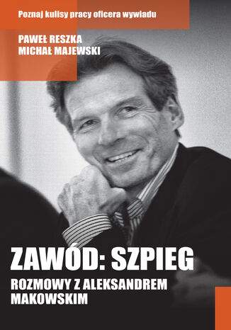 Zawód: szpieg. Rozmowy z Aleksandrem Makowskim Paweł Reszka, Michał Majewski - okladka książki