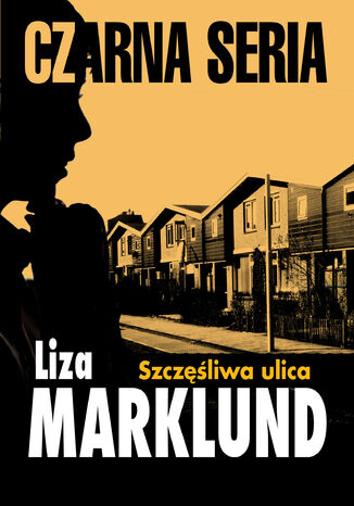 Annika Bengtzon (#10). Szczęśliwa ulica Liza Marklund - okladka książki
