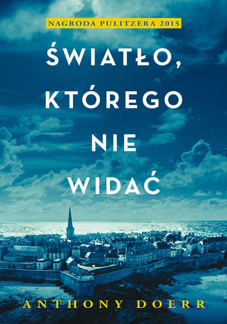 Światło, którego nie widać Anthony Doerr - okladka książki