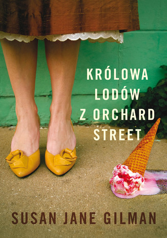 Królowa lodów z Orchard Street Susan Jane Gilman - okladka książki