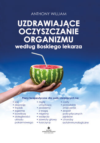 Uzdrawiające oczyszczanie organizmu według Boskiego lekarza Anthony William - okladka książki