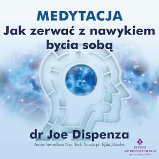 Medytacja - Jak zerwać z nałogiem bycia sobą dr Joe Dispenza - okladka książki