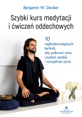 Szybki kurs medytacji i ćwiczeń oddechowych Benjamin W. Decker - okladka książki