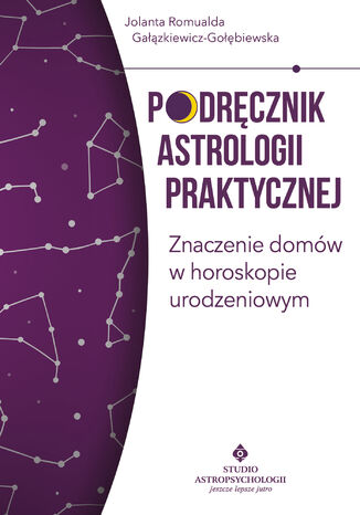 Podręcznik astrologii praktycznej. Znaczenie domów w horoskopie urodzeniowym Jolanta Romualda Gałązkiewicz-Gołębiewska - okladka książki