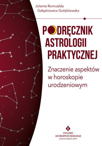 Podręcznik astrologii praktycznej. Znaczenie aspektów w horoskopie urodzeniowym Jolanta Romualda Gałązkiewicz-Gołębiewska - okladka książki