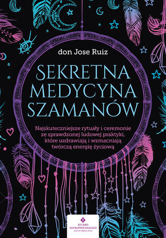 Sekretna medycyna szamanów don Jose Ruiz - okladka książki