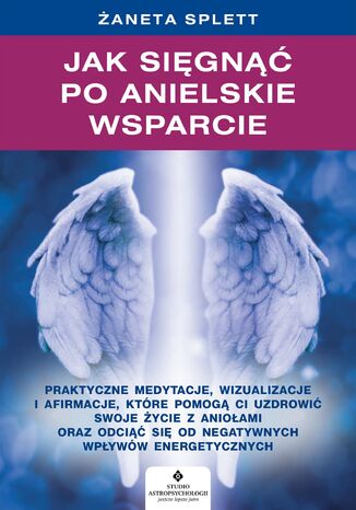 Jak sięgnąć po anielskie wsparcie Żaneta Splett - okladka książki