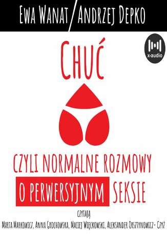 Chuć, czyli normalne rozmowy o perwersyjnym seksie Ewa Wanat, Andrzej Depko - okladka książki