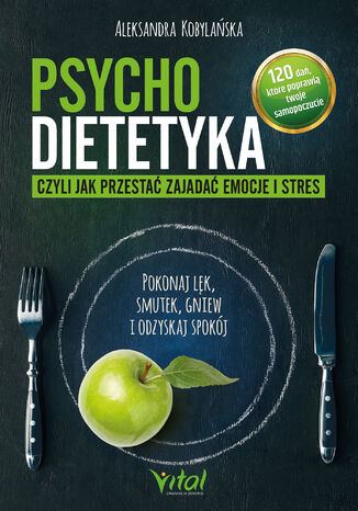 Psychodietetyka, czyli jak przestać zajadać emocje i stres Aleksandra Kobylańska - okladka książki