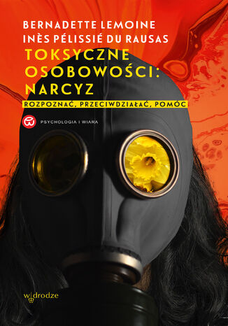 Toksyczne osobowości: narcyz. Rozpoznać, przeciwdziałać, pomóc Bernadette Lemoine, Ines Pélissié du Rausas - okladka książki