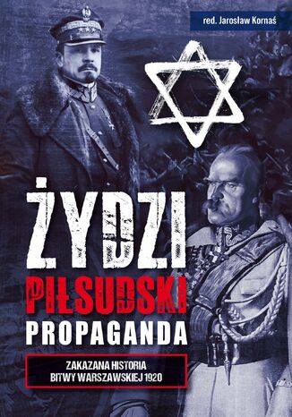 Żydzi, Piłsudski, Propaganda. Zakazana historia Bitwy Warszawskiej 1920 Brunon Różycki, Jarosław Kornaś, Ireneusz Lisiak, Tomasz Formicki - okladka książki