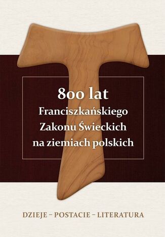 800 lat Franciszkańskiego Zakonu Świeckich na ziemiach polskich. Dzieje  postacie  literatura Alojzy Marian Pańczak - okladka książki