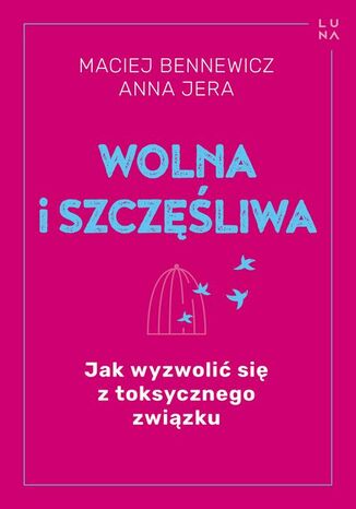 Wolna i szczęśliwa Maciej Bennewicz, Anna Jera - okladka książki