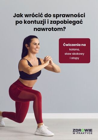 Jak wrócić do sprawności po kontuzji i zapobiegać nawrotom? Ćwiczenia na kolana, staw skokowy i stopy Praca zbiorowa - okladka książki