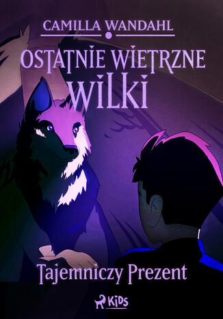 Ostatnie wietrzne wilki (1) - Tajemniczy prezent Camilla Wandahl - okladka książki