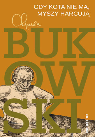 Gdy kota nie ma, myszy harcują Charles Bukowski - okladka książki