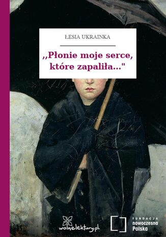 ,,Płonie moje serce, które zapaliła..." Łesia Ukrainka - okladka książki