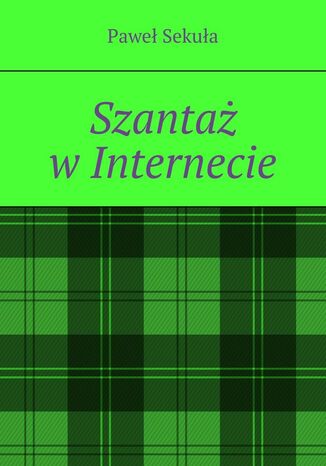 Szantaż w Internecie Paweł Sekuła - okladka książki