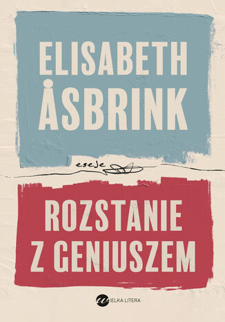 Rozstanie z geniuszem Elisabeth Asbrink - okladka książki