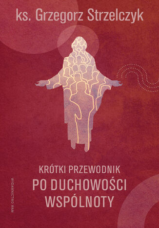 Krótki przewodnik po duchowości wspólnoty ks. Grzegorz Strzelczyk - okladka książki