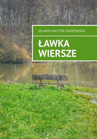 Ławka wiersze Jolanta Knitter-Zakrzewska - okladka książki