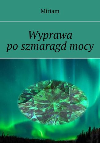 Wyprawa po szmaragd mocy Miriam - okladka książki