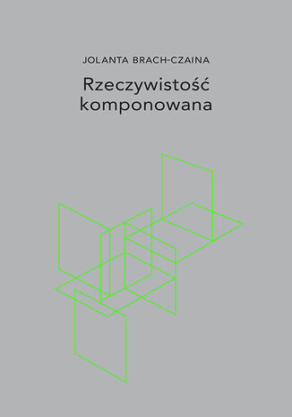 Rzeczywistość komponowana Jolanta Brach-Czaina - okladka książki