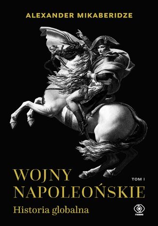 Wojny napoleońskie. Historia globalna. Tom 1 Alexander Mikaberidze - okladka książki