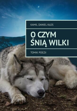 O czym śnią wilki Kamil Kłos - okladka książki