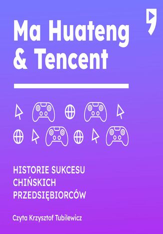 Ma Huateng i Tencent. Biznesowa i życiowa biografia Leng Hu - okladka książki