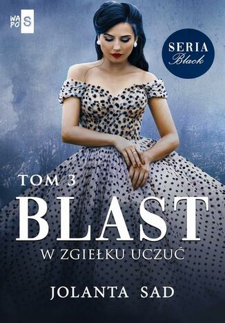 Blast W zgiełku uczuć Black Tom 3 Jolanta Sad - okladka książki