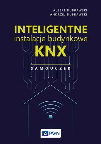 Inteligentne instalacje budynkowe KNX. Samouczek Andrzej Dubrawski, Albert Dubrawski - okladka książki