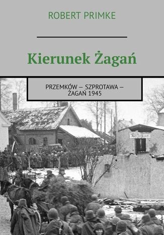 Kierunek Żagań Robert Primke - okladka książki