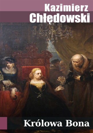 Królowa Bona Kazimierz  Chłędowski - okladka książki