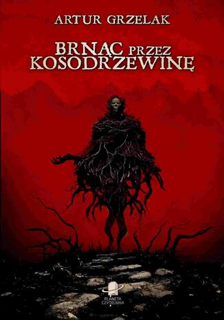 Brnąc przez kosodrzewinę Artur Grzelak - okladka książki