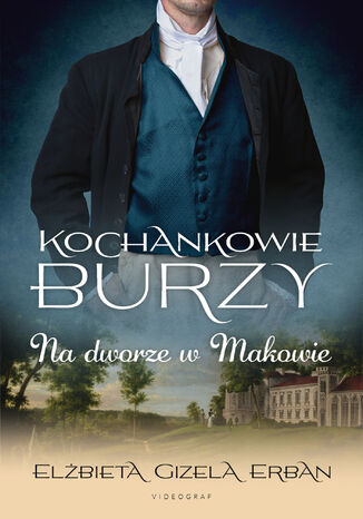 Kochankowie Burzy. Tom 2. Na dworze w Makowie Elżbieta Gizela Erban - okladka książki