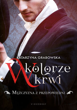 W kolorze krwi. Tom 1. Mężczyzna z przepowiedni Katarzyna Grabowska - okladka książki