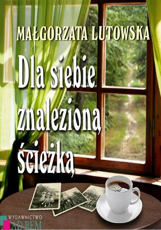 Dla siebie znalezioną ścieżką Małgorzata Lutowska - okladka książki