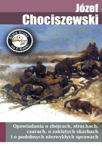 Opowiadania o zbójcach, strachach, czarach, o zaklętych skarbach i o podobnych niezwykłych sprawach Józef Chociszewski - okladka książki