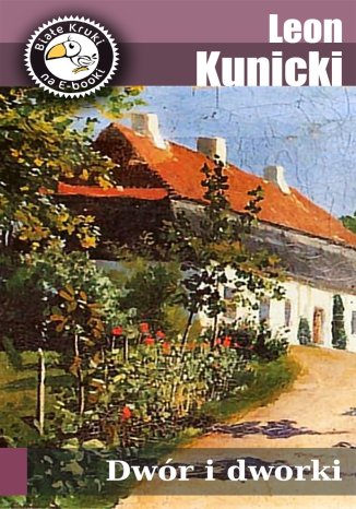 Dwór i dworki Leon  Kunicki - okladka książki