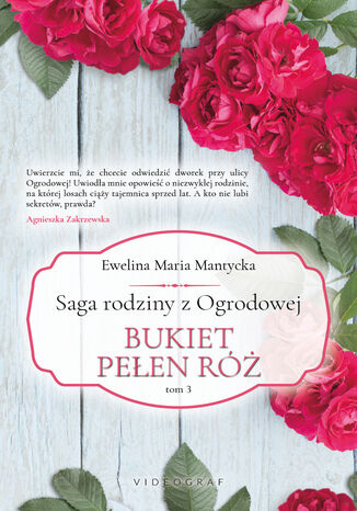 Saga rodziny z Ogrodowej. Tom 3: Bukiet pełen róż Ewelina Maria Mantycka - okladka książki