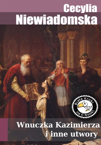 Wnuczka Kazimierza i inne utwory Cecylia Niewiadomska - okladka książki