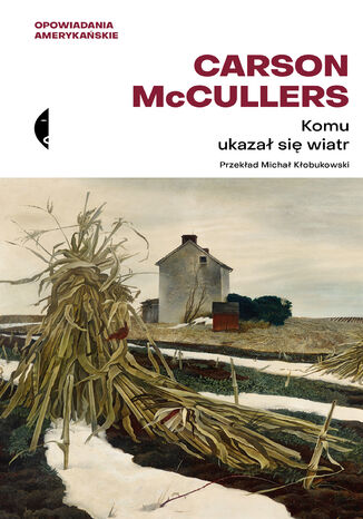 Komu ukazał się wiatr?. Opowiadania zebrane Carson McCullers - okladka książki