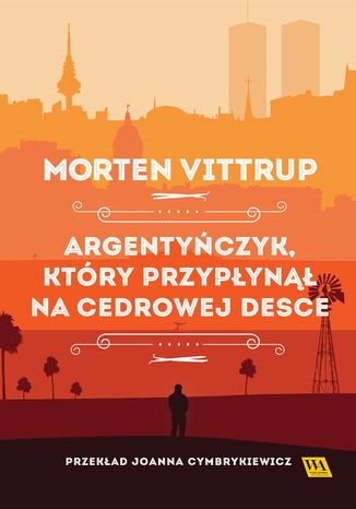 Argentyńczyk, który przypłynął na cedrowej desce Morten Vittrup - okladka książki