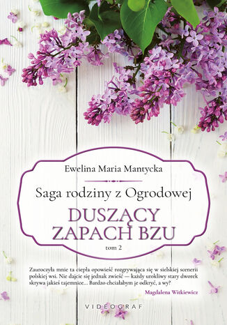 Saga rodziny z Ogrodowej. Tom 2:  Duszący zapach bzu Ewelina Maria Mantycka - okladka książki