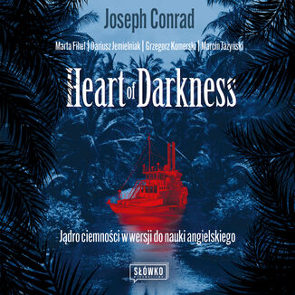 Heart of Darkness. Jądro ciemności w wersji do nauki angielskiego Marta Fihel, Dariusz Jemielniak, Grzegorz Komerski, Marcin Jażyński, Joseph Conrad - audiobook MP3