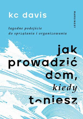 Jak prowadzić dom, kiedy toniesz Kc Davis - okladka książki