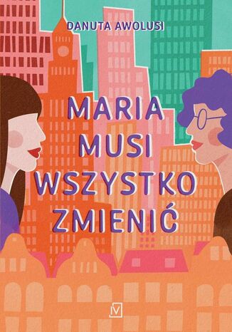 Maria musi wszystko zmienić Danuta Awolusi - okladka książki