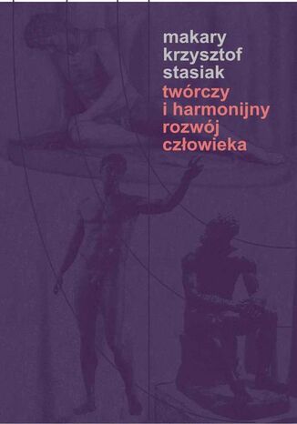 Twórczy i harmonijny rozwój człowieka Makary Stasiak - okladka książki