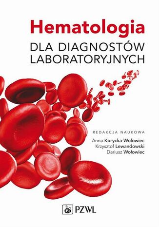 Hematologia dla diagnostów laboratoryjnych Dariusz Wołowiec, Anna Korycka-Wołowiec, Krzysztof Lewandowski - okladka książki